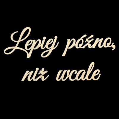 lepiej-pozno-niz-wcale-napis-z-drewna-dekoracja-do-zawieszenia-przyklejenia-na-scianke-slubna-slub-wesele-dekoracja-sali-MAYA